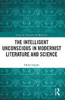 Book Cover for The Intelligent Unconscious in Modernist Literature and Science by Thalia Trigoni