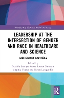 Book Cover for Leadership at the Intersection of Gender and Race in Healthcare and Science by Danielle LaraqueArena