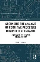 Book Cover for Grounding the Analysis of Cognitive Processes in Music Performance by Linda (University of British Columbia; Simon Fraser University) Kaastra