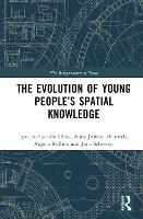 Book Cover for The Evolution of Young People’s Spatial Knowledge by Ignacio Technische Universität Berlin, Germany Castillo Ulloa, Anna Juliane Technische Universität Berlin, Germany Heinrich