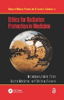 Book Cover for Ethics for Radiation Protection in Medicine by Jim (Trinity College Dublin) Malone, Friedo (University of South Bohemia, Czech Republic) Zölzer, Gaston Meskens, Chri Skourou