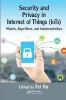 Book Cover for Security and Privacy in Internet of Things (IoTs) by Fei The University of Alabama, Electrical and Computer Engineering, Tuscaloosa, USA Hu