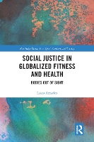 Book Cover for Social Justice in Globalized Fitness and Health by Laura Columbia University, USA Azzarito