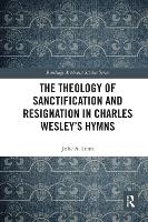 Book Cover for The Theology of Sanctification and Resignation in Charles Wesley's Hymns by Julie A Nazarene Theological College, UK Lunn