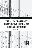 Book Cover for The Rise of NonProfit Investigative Journalism in the United States by Bill Birnbauer