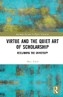 Book Cover for Virtue and the Quiet Art of Scholarship by Anne University of the West of Scotland, UK Pirrie