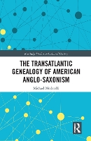 Book Cover for The Transatlantic Genealogy of American Anglo-Saxonism by Michael Modarelli