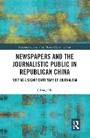 Book Cover for Newspapers and the Journalistic Public in Republican China by Qiliang Illinois State University, USA He