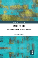 Book Cover for Reeled In: Pre-existing Music in Narrative Film by Jonathan Godsall