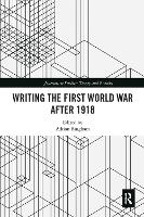 Book Cover for Writing the First World War after 1918 by Adrian University of Sheffield, UK Bingham