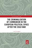 Book Cover for The Criminalisation of Communism in the European Political Space after the Cold War by Laure University Paris 1 Panthéon Sorbonne, France Neumayer