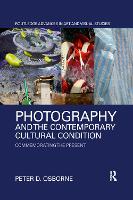 Book Cover for Photography and the Contemporary Cultural Condition by Peter D. Osborne