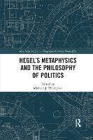 Book Cover for Hegel’s Metaphysics and the Philosophy of Politics by Michael J Thompson