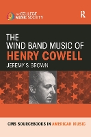 Book Cover for The Wind Band Music of Henry Cowell by Jeremy Brown