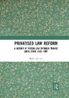 Book Cover for Privatised Law Reform: A History of Patent Law through Private Legislation, 1620-1907 by Phillip Johnson