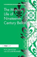 Book Cover for The Musical Life of Nineteenth-Century Belfast by Roy Johnston