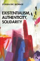 Book Cover for Existentialism, Authenticity, Solidarity by Stephen Eric Bronner