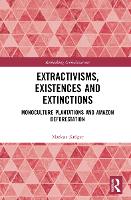 Book Cover for Extractivisms, Existences and Extinctions by Markus (University of Helsinki, Finland) Kröger