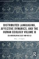 Book Cover for Distributed Languaging, Affective Dynamics, and the Human Ecology Volume II by Paul J. Thibault