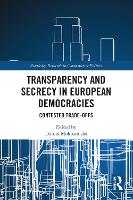 Book Cover for Transparency and Secrecy in European Democracies by Dorota (Leiden University, Netherlands) Mokrosinska