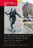 Book Cover for The Routledge Handbook of Architecture, Urban Space and Politics, Volume I by Nikolina (Plymouth University, UK) Bobic