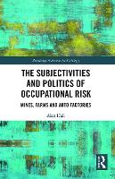 Book Cover for The Subjectivities and Politics of Occupational Risk by Alan Memorial University, Canada Hall