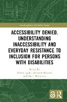 Book Cover for Accessibility Denied. Understanding Inaccessibility and Everyday Resistance to Inclusion for Persons with Disabilities by Hanna Egard