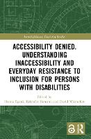 Book Cover for Accessibility Denied. Understanding Inaccessibility and Everyday Resistance to Inclusion for Persons with Disabilities by Hanna Egard