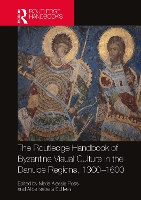 Book Cover for The Routledge Handbook of Byzantine Visual Culture in the Danube Regions, 1300-1600 by Maria Alessia Rossi