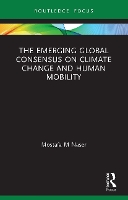 Book Cover for The Emerging Global Consensus on Climate Change and Human Mobility by Mostafa M Naser