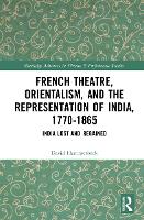 Book Cover for French Theatre, Orientalism, and the Representation of India, 1770-1865 by David Hammerbeck