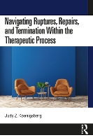 Book Cover for Navigating Ruptures, Repairs, and Termination Within the Therapeutic Process by Judy Z Psychologist in private practice, USA Koenigsberg