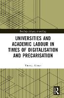 Book Cover for Universities and Academic Labour in Times of Digitalisation and Precarisation by Thomas Paderborn University, Germany Allmer