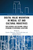 Book Cover for Digital Value Migration in Media, ICT and Cultural Industries by Zvezdan (University of Donja Gorica, Montenegro) Vukanovic