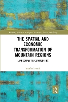 Book Cover for The Spatial and Economic Transformation of Mountain Regions by Manfred (Centre for Development and Environment at the University of Bern, Switzerland) Perlik