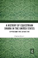 Book Cover for A History of Equestrian Drama in the United States by Kimberly Poppiti