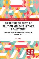 Book Cover for Theorizing Cultures of Political Violence in Times of Austerity by Joanna (Adam Mickiewicz University, Poland) Rak