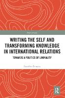 Book Cover for Writing the Self and Transforming Knowledge in International Relations by Erzsebet Strausz