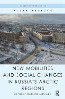 Book Cover for New Mobilities and Social Changes in Russia's Arctic Regions by Marlene Laruelle