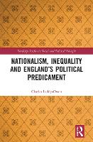 Book Cover for Nationalism, Inequality and England’s Political Predicament by Charles University of Portsmouth, UK LeddyOwen