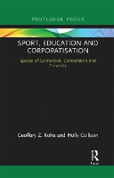 Book Cover for Sport, Education and Corporatisation by Geoffery Z. (University of Worcester, UK) Kohe, Holly (Loughborough University, UK) Collison