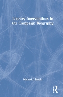 Book Cover for Literary Interventions in the Campaign Biography by Michael J. Blouin