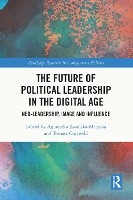 Book Cover for The Future of Political Leadership in the Digital Age by Agnieszka (Jan Kochanowski University, Poland) Kasi?ska-Metryka