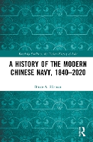 Book Cover for A History of the Modern Chinese Navy, 1840–2020 by Bruce A Elleman