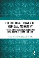 Book Cover for The Cultural Power of Medieval Monarchy by Manuel Alejandro Rodríguez de la Peña