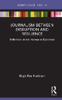 Book Cover for Journalism Between Disruption and Resilience by Birgit (Nord University, Norway) Røe Mathisen