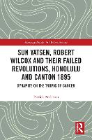 Book Cover for Sun Yatsen, Robert Wilcox and Their Failed Revolutions, Honolulu and Canton 1895 by Patrick (Queen Mary University of London, UK) Anderson