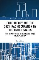 Book Cover for Elite Theory and the 2003 Iraq Occupation by the United States by Bamo University of West London, and City, University of London, UK Nouri