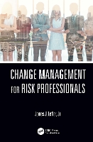 Book Cover for Change Management for Risk Professionals by James J. (Johns Hopkins University, Baltimore, Maryland, USA) Leflar Jr