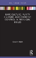 Book Cover for Rape Culture, Purity Culture, and Coercive Control in Teen Girl Bibles by Caroline (University of Auckland, New Zealand) Blyth